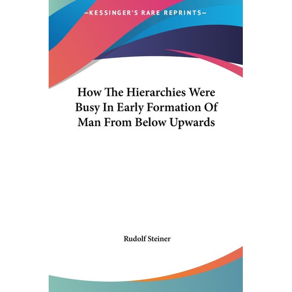 How The Hierarchies Were Busy In Early Formation Of Man From Below Upwards (Hardcover)