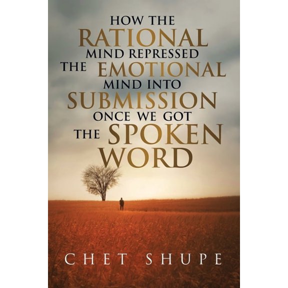 How The Rational Mind Repressed The Emotional Mind Into Submission Once We Got The Spoken Word, (Paperback)