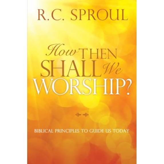 Pre-Owned How Then Shall We Worship?: Biblical Principles to Guide Us Today (Paperback) 1434704246 9781434704245