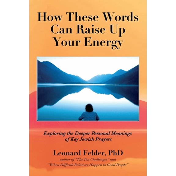 How These Words Can Raise Up Your Energy: Exploring the Deeper Personal Meanings of Key Jewish Prayers, (Paperback)
