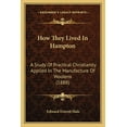 thumbnail image 1 of How They Lived In Hampton: A Study Of Practical Christianity Applied In The Manufacture Of Woolens 1888 Paperback 1164903551 9781164903550 Edward Everett Hale, 1 of 1