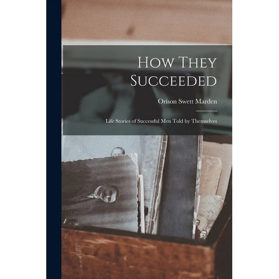 How They Succeeded : Life Stories of Successful Men Told by Themselves (Paperback)