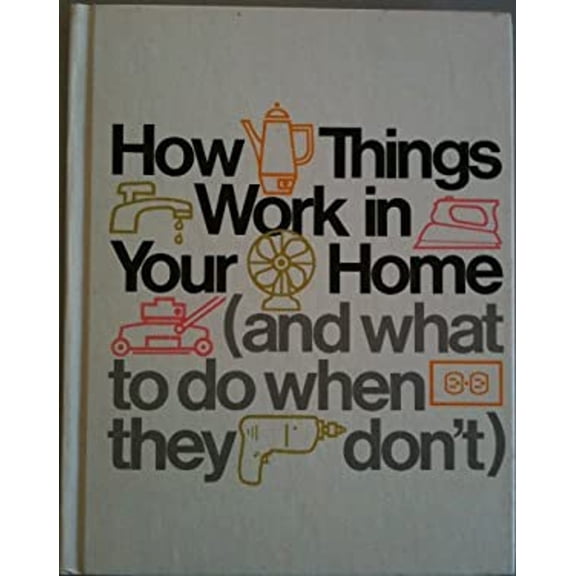 Pre-Owned How Things Work in Your Home (And What to Do When They Don't) (Hardcover) 0030036720 9780030036729