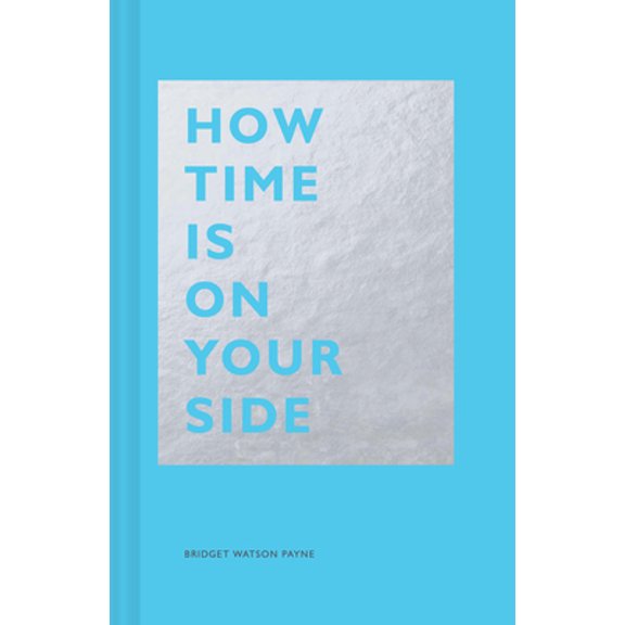 Pre-Owned How Time Is on Your Side: (Time Management Book for Creatives, Book on Productivity, Mental Focus, and Achieving Goals) (Hardcover) 1452171939 9781452171937