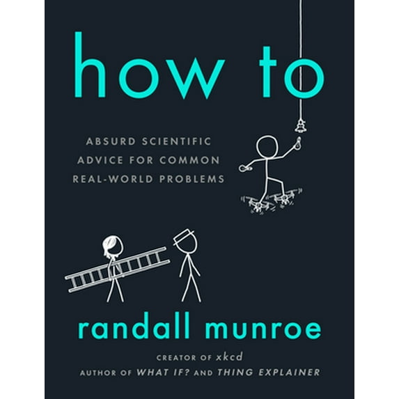 Pre-Owned How To: Absurd Scientific Advice for Common Real-World Problems, 9780525537090, 0525537090, Hardcover,