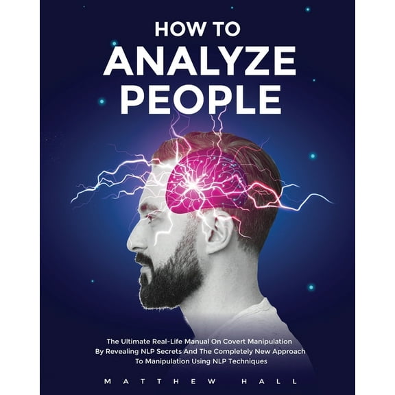 How to Analyze People: The Ultimate Real-Life Manual On Covert Manipulation By Revealing NLP Secrets And The Completely , (Paperback)