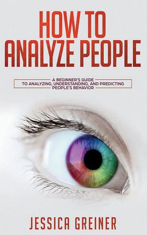 How To Analyze People: A Beginner's Guide to Analyzing, Understanding ...