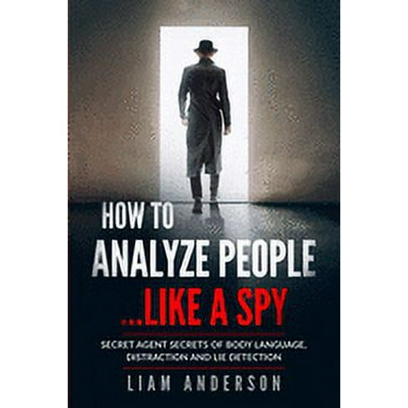How To Analyze People...Like a Spy: Secret Agent Secrets of Body Language, Distraction and Lie Detection (Paperback)