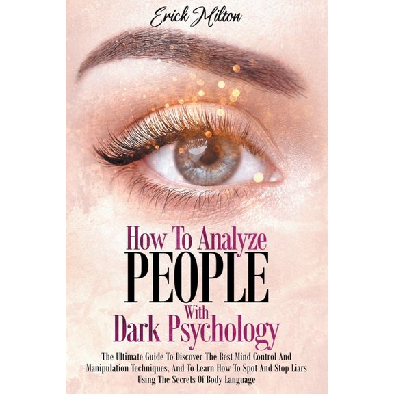 How To Analyze People With Dark Psychology: How To Analyze People With Dark Psychology The Ultimate Guide To Discover Th, (Paperback)