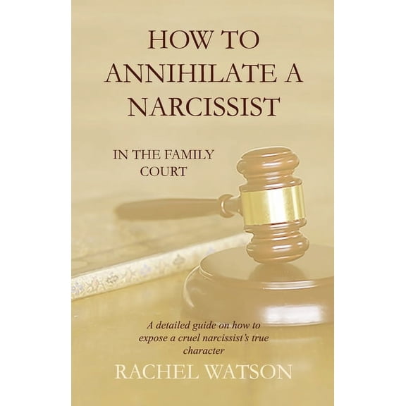 Pre-Owned How To Annihilate A Narcissist: In The Family Court, (Paperback)