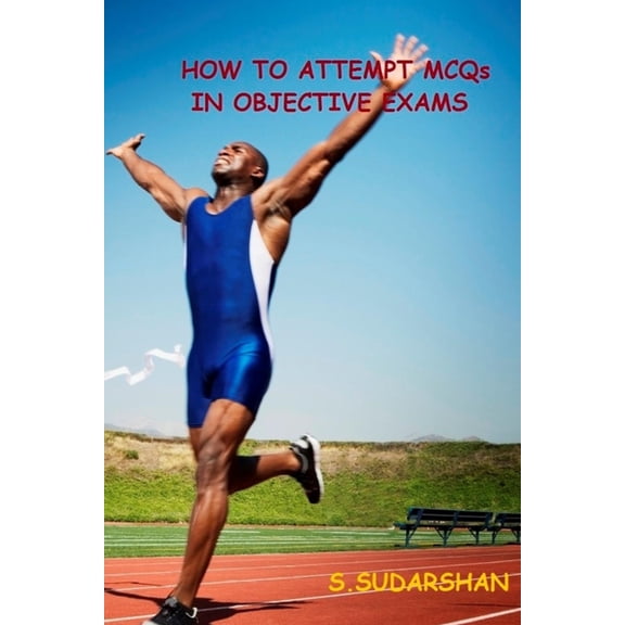 How To Attempt MCQs In Objective Exams: Tips and Tricks to Crack MCQs based exams, (Paperback)