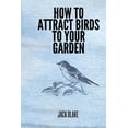 thumbnail image 1 of How To Attract Birds To Your Garden, (Paperback), 1 of 1