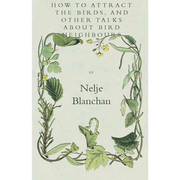 How To Attract The Birds, And Other Talks About Bird Neighbours (Paperback)