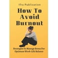 thumbnail image 1 of How To Avoid Burnout: Strategies To Manage Stress For Optimum Work-Life Balance, (Paperback), 1 of 1