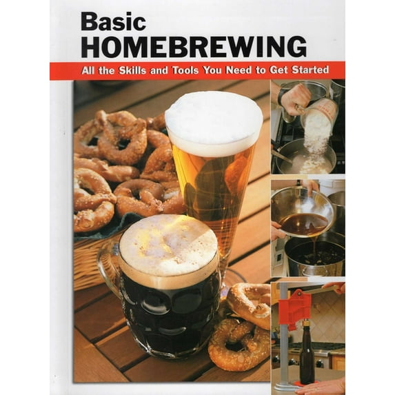How To Basics: Basic Homebrewing : All the Skills and Tools You Need to Get Started (Other)