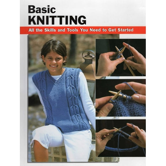 How To Basics: Basic Knitting : All the Skills and Tools You Need to Get Started (Other)
