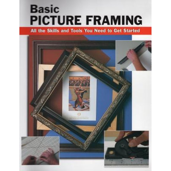Pre-Owned How To Basics: Basic Picture Framing : All the Skills and Tools You Need to Get Started (Other)