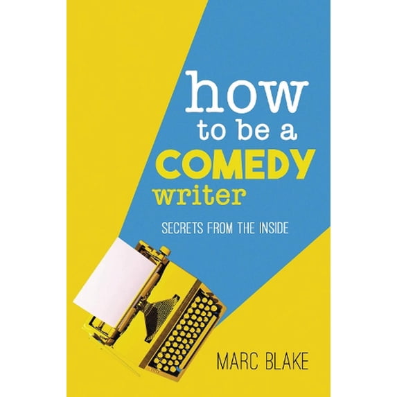 How To Be A Comedy Writer Marc Blake (Paperback)
