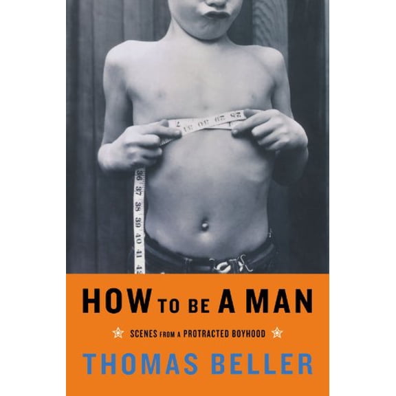 Pre-Owned How to Be a Man: Scenes from a Protracted Boyhood (Paperback) 0393326837 9780393326833