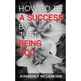 thumbnail image 1 of How To Be A Success By Just Being You, (Paperback), 1 of 1