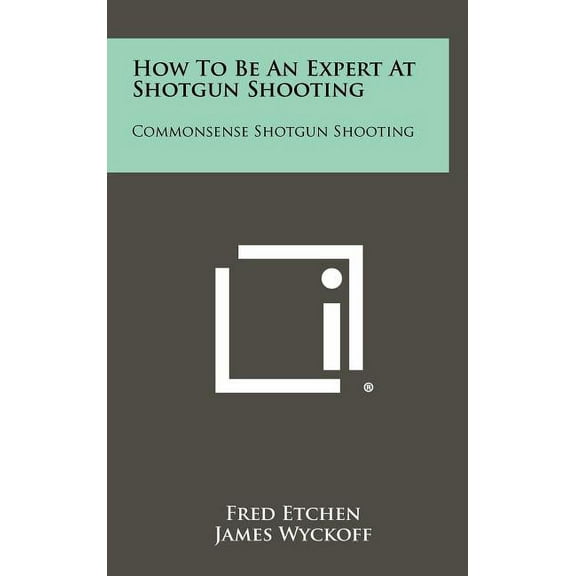 How To Be An Expert At Shotgun Shooting: Commonsense Shotgun Shooting (Hardcover)