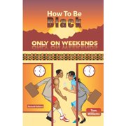 How To Be Black Only On Weekends 2nd Edition Paperback by Tom Williams
