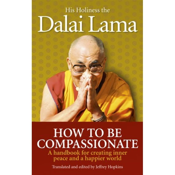Pre-Owned How to Be Compassionate: A Handbook for Creating Inner Peace and a Happier World. His Holiness the Dalai Lama (Paperback) 1846042976 9781846042973