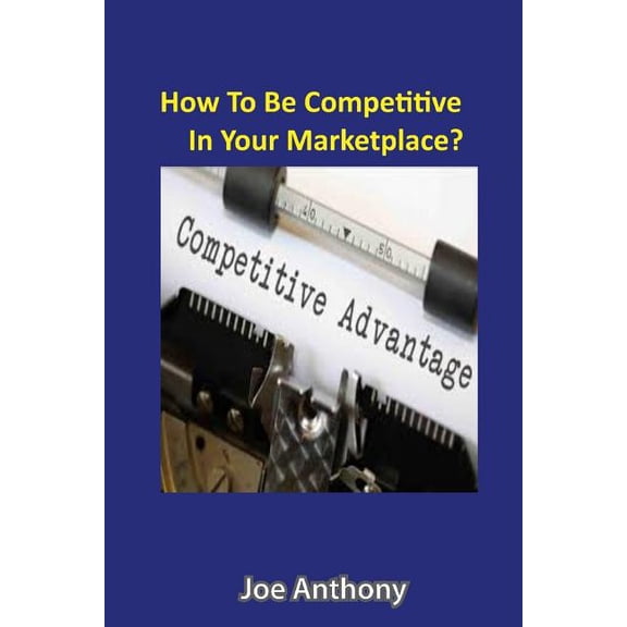 How To Be Competitive In Your Marketplace? : Using The Power Of The Internet (Paperback)