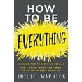 thumbnail image 1 of Pre-Owned How to Be Everything: A Guide for Those Who (Still) Don't Know What They Want to Be When They Grow Up (Paperback) 0062697978 9780062697974, 1 of 1