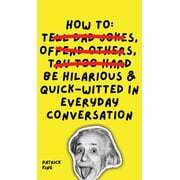 How To Be Hilarious and Quick-Witted in Everyday Conversation, Hardcover