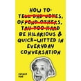 thumbnail image 1 of How To Be Hilarious and Quick-Witted in Everyday Conversation, (Paperback), 1 of 1