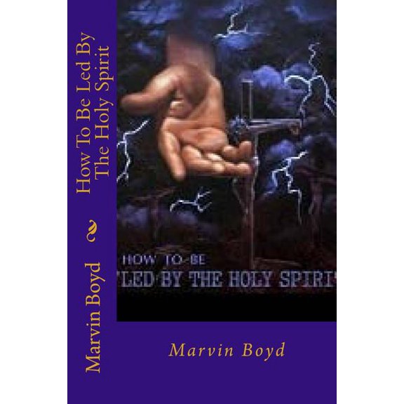 'How To Be Led By the Holy Spirit' Paperback 153949960X 9781539499602 Marvin Boyd