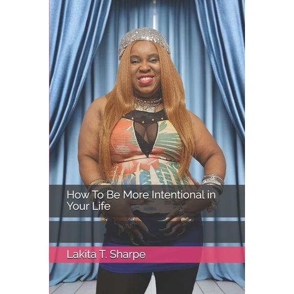 How To Be More Intentional in Your Life, (Paperback)