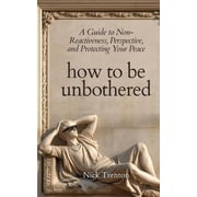 How To Be Unbothered A Guide to Non-Reactiveness, Perspective, and Protecting Your Peace The Path to Calm, Paperback