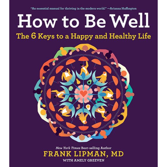 Pre-Owned How to Be Well: The 6 Keys to a Happy and Healthy Life (Paperback) 1328614182 9781328614186