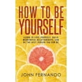 thumbnail image 1 of How To Be Yourself: Learn To Love Yourself, Build Meaningful Relationships, And Be The Best Person You Can Be, (Paperback), 1 of 1