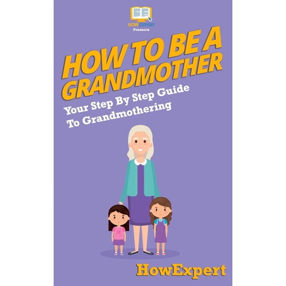 Pre-Owned How to Be a Grandmother : Your Step-by-step Guide to Grandmothering