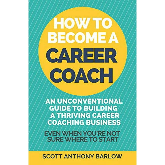 Pre-Owned How To Become A Career Coach: An Unconventional Guide to Building a Thriving Career Coaching Business and Living Your Strengths (Even When You're No (Paperback) 1092671927 9781092671927