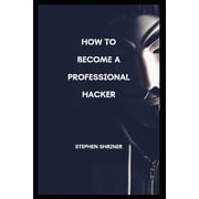 How To Become A Professional Hacker Hack any devices and any social media account, Paperback