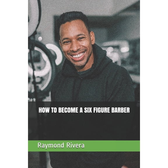 How to Become a Six Figure Barber, (Paperback)