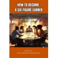 thumbnail image 1 of How To Become A Six-Figure Earner: A Comprehensive Guide to Achieving Financial Success, (Paperback), 1 of 1