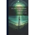 thumbnail image 1 of How To Become A Wireless Operator (Hardcover), 1 of 1