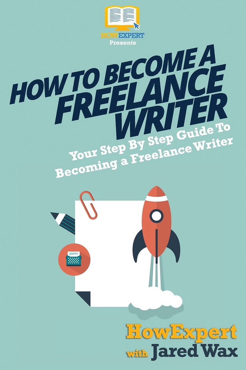 How To Become a Freelance Writer: Your Step-By-Step Guide To Becoming a ...