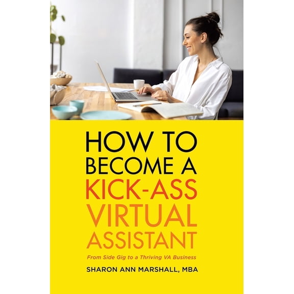 How To Become a Kick-Ass Virtual Assistant: From Side Gig to a Thriving VA Business, (Hardcover)