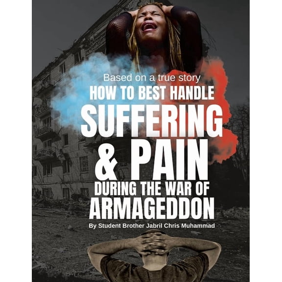 How To Best Handle Suffering & Pain during The War of Armageddon, (Paperback)
