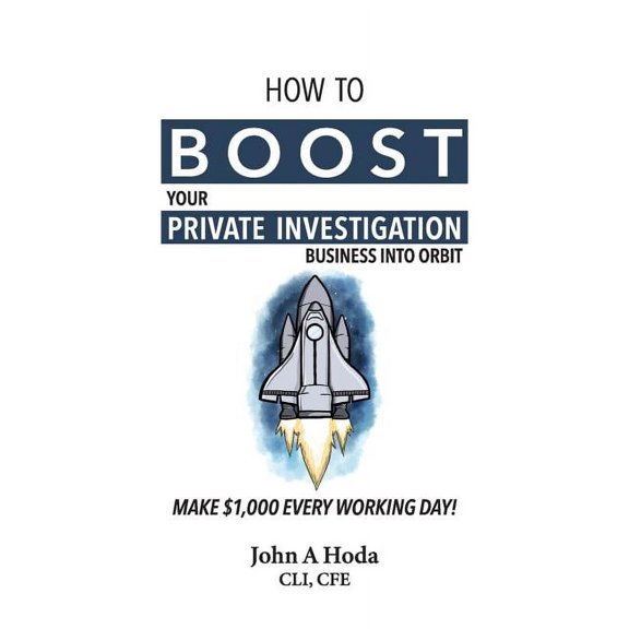 How To Boost Your Private Investigation Business: Make $1,000 Every Working Day!, (Paperback)