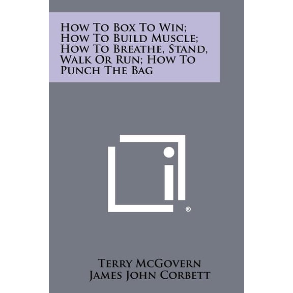 How to Box to Win; How to Build Muscle; How to Breathe, Stand, Walk or Run; How to Punch the Bag Paperback