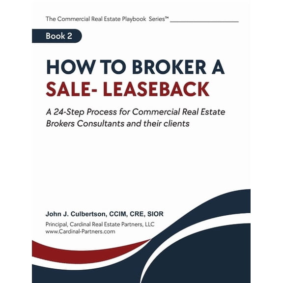 The Commercial Real Estate Playbook Seri How To Broker A Sale Leaseback: A 24-Step Process for Commercial Real Estate Brokers Consultants and their Clients, (Paperback)