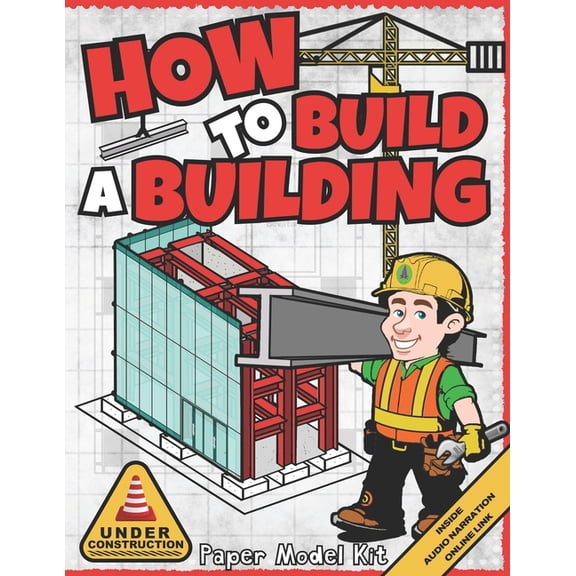 How to Build Things How To Build A Building: Paper Model Kit For Kids To Learn Construction Methods and Building Techniques, (Paperback)