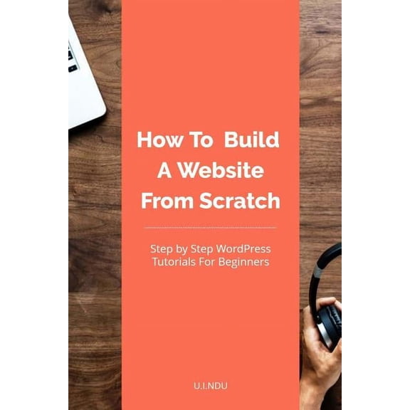 How To Build A Website From Scratch: WordPress Tutorial For Beginners, (Paperback)